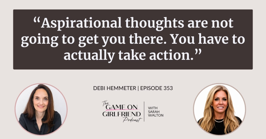 Debi Hemmeter on taking action to create opportunities instead of relying on aspirational thoughts — Game On Girlfriend® podcast Episode 353