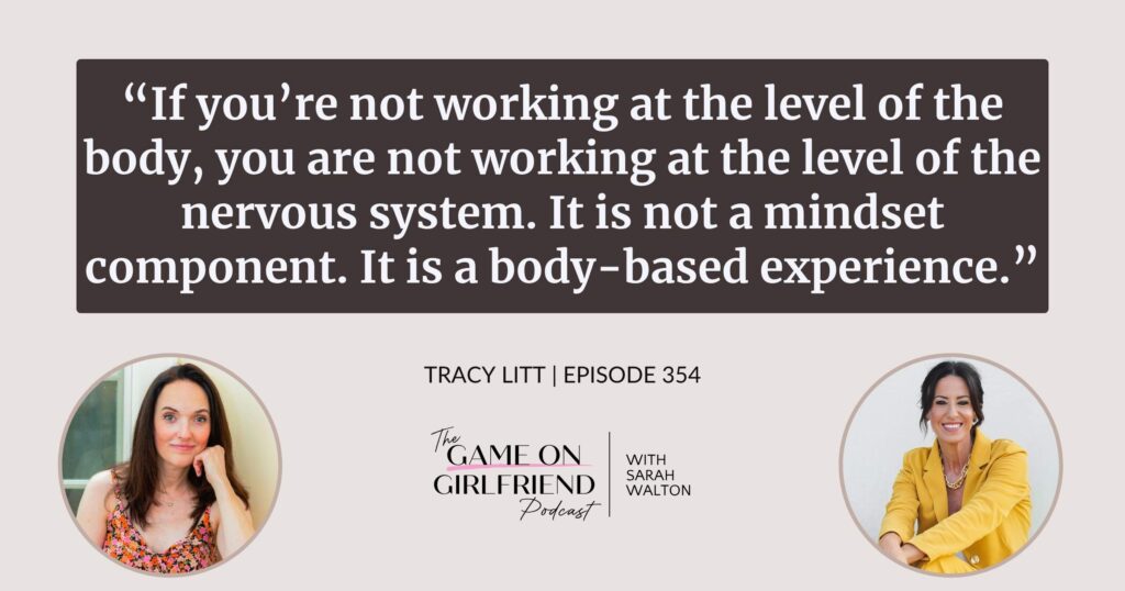 Tracy Litt on why working with your nervous system is a body-based experience, not a mindset component — Game On Girlfriend® podcast Episode 354