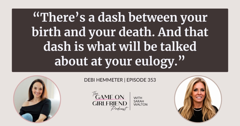 Debi Hemmeter on the dash between your birth and your death and why she chose to create opportunities for women — Game On Girlfriend® podcast Episode 353