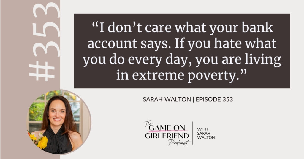 Sarah Walton on why outward success isn’t wealth if you hate what you do — Game On Girlfriend® podcast Episode 353