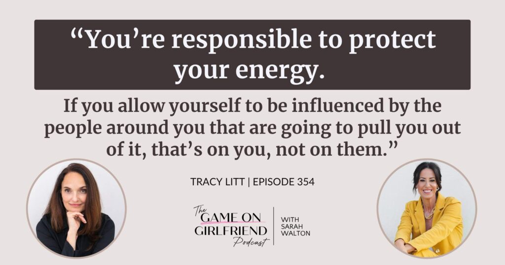 Tracy Litt on why you’re responsible to protect your energy — Game On Girlfriend® podcast Episode 354