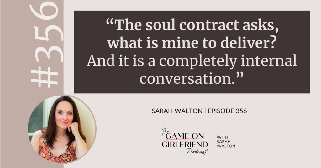 Sarah Walton on the soul contract question, what is mine to deliver — Game On Girlfriend® podcast Episode 356