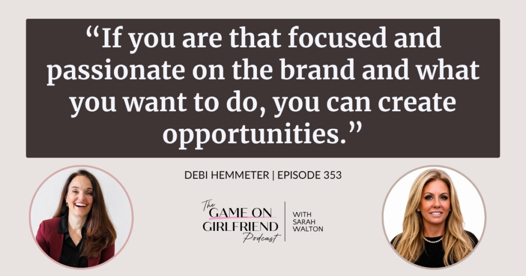  Debi Hemmeter on how focus and passion help you create opportunities — Game On Girlfriend® podcast Episode 353